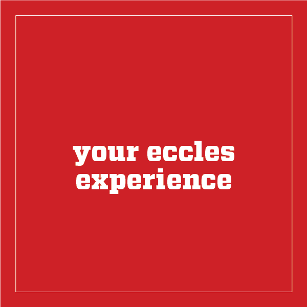 Your Eccles Experience